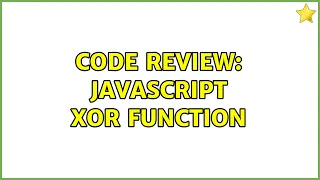 Code Review JavaScript xor function