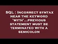 SQL Incorrect syntax near the keyword with previous statement must be terminated with a semico