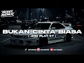 Lagu DJ BUKAN CINTA BIASA PLAT KT VIRAL TIKTOK TERBARU 🎧