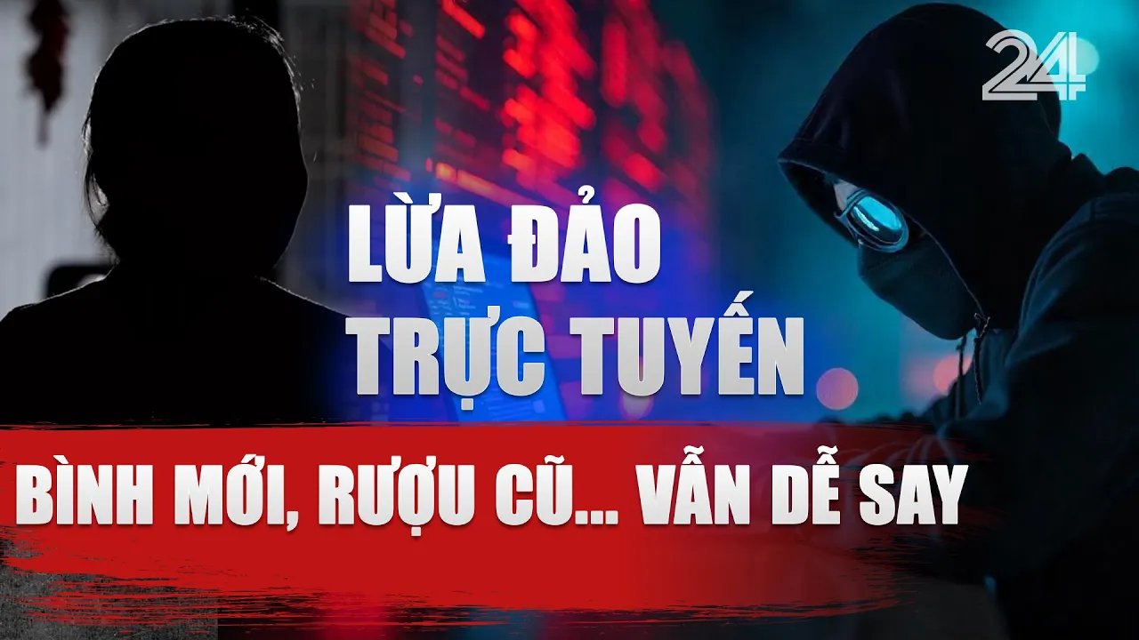 Outline Video Lừa đảo trực tuyến: Bình mới, rượu cũ... vẫn dễ say | VTV24