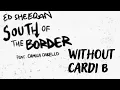 Ed Sheeran   South of the Border without Cardi B