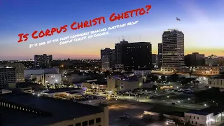 Is Corpus Christi Ghetto It is a commonly asked question on Google