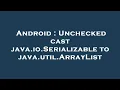 Android Unchecked cast java io Serializable to java util ArrayList