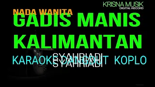 GADIS MANIS KALIMANTAN  KARAOKE DANGDUT KOPLO NADA WANITA