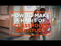 3 Ways to Make Gratitude a Habit in Your Classroom