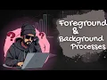 Foreground and Background Processes