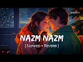 Lagu Nazm Nazm (Slowed + Reverb) | Arko | Bareilly Ki Barfi | SR Lofi