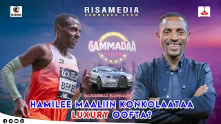 Haamilee Maalin Konkolaataa Luxury Oofta Qananiisaa Baqqalaa Kenenisa Bekele On GammadaaShow 2024 