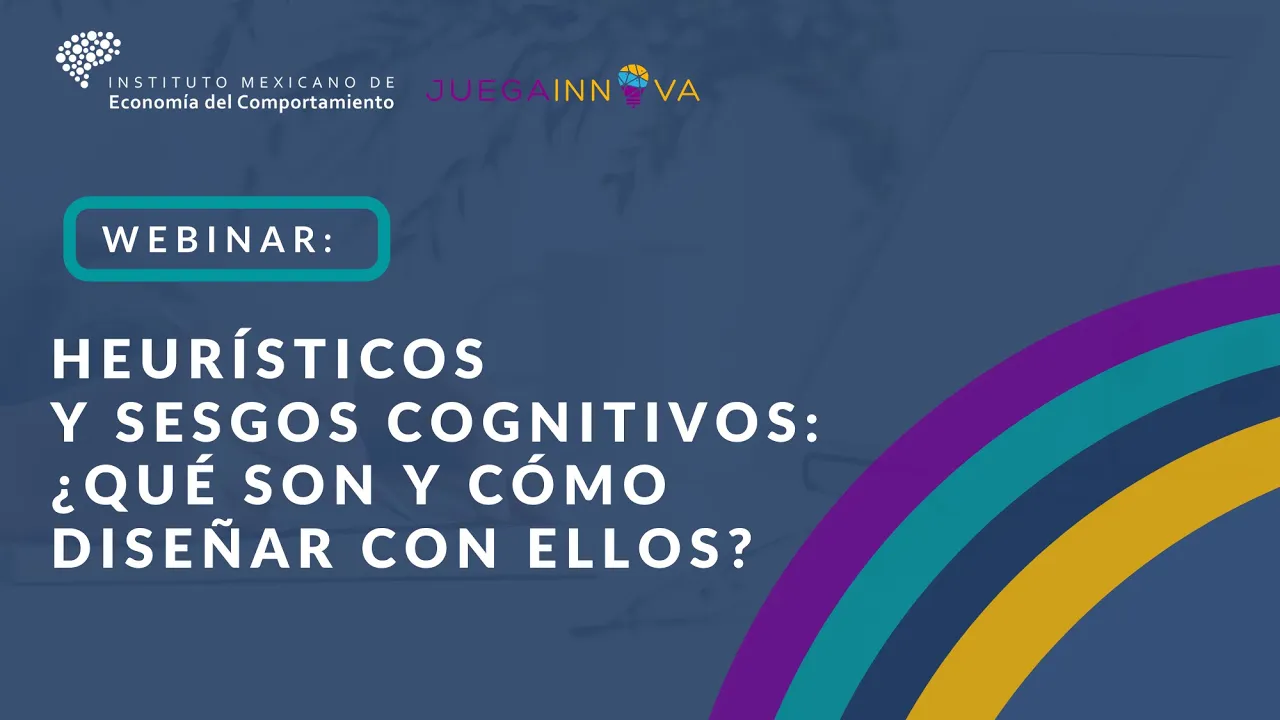 Webinar: Heurísticos y Sesgos Cognitivos: ¿qué son y cómo diseñar con ellos?
