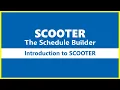 SCOOTER The Schedule Builder - Introduction