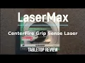 LaserMax CenterFire Green Laser Sight with Grip Sense Tabletop Review - Episode