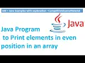 Write a java program to print the elements at even position