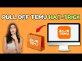 How to Pull off Temu Hat-Trick 2025