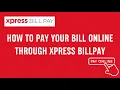 How to pay your bill online through Xpress Billpay