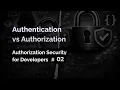 Authentication vs Authorization Authorization Security for Developers Series Part 02