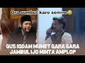 Lagu GUS IQDAM MUMET GARA GARA JAMBUL IJO MALAH MINTA AMPLOP