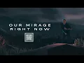 OUR MIRAGE - Right Now (OFFICIAL VIDEO)