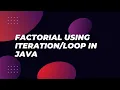 print factorial through iteration in java using loop in java with dry run