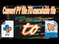 Convert Python file to executable file py To exe fast and easily