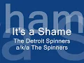 It's a Shame - The Detroit Spinners