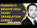 Running a Remote High Ticket Translation Agency with Markus Seebauer