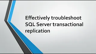 Effectively troubleshoot SQL Server transactional replication latency Part 1