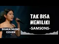 Lagu TAK BISA MEMILIKI  -  SAMSONS   BY SHAKA MUSIC