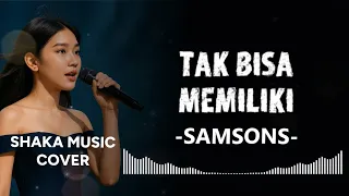 tak bisa memiliki samsons cover by shaka music