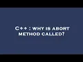 C why is abort method called