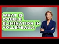 What Is Double Elimination In Volleyball - The Volleyball Hub