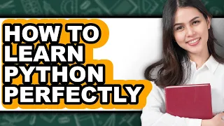 How to Learn Python Perfectly - Full Guide