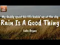 Rain Is A Good Thing - Luke Bryan (Lyrics)