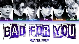 ENHYPEN (엔하이픈) 'Bad for you' (Color Coded Lyrics)