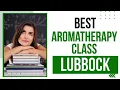 Best Aromatherapy Class in Lubbock United States