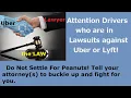 Attention Uber Lyft Drivers who are in lawsuits against Uber Lyft Do not settle for peanuts