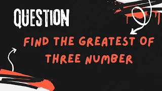 Question 003 Find the greatest of three numbers in Java