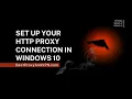 Setup your HTTP Proxy Connection in Windows 10
