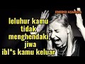 Lagu LELUHUR KAMU, TIDAK MENGHENDAKI JIWA IBLIS KAMU KELUAR..