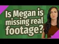 Is Megan is missing real footage