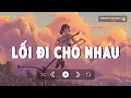 Download Lagu Lofi Tâm Trạng Hay Nhất - Lối Đi Cho Nhau Lofi - Top 10 Bài Hát Hay Nhất Về Tình Yêu Lofi 2024