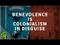 Download Lagu Benevolence is colonialism in disguise