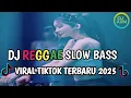 Download Lagu KUMPULAN DJ REGGAE SLOW TERBARU || DJ CAMPURAN VIRAL TIKTOK 2025🎵