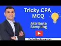 Introduction to Attribute Sampling AUD CPA Exam Question Explained