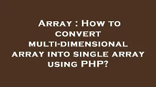 Array How to convert multi-dimensional array into single array using PHP