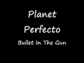 planet perfecto - bullet in the gun