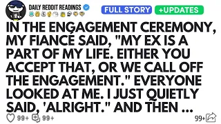 In The Engagement Ceremony My Fiancé Said My Ex Is A Part Of My Life Either You Accept That 
