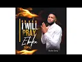 Download Lagu I WILL PRAY BY EBUKA SONGS ( IF I DON’T PRAY SATAN WILL MAKE MESS OF ME ) 🔥