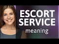 Understanding the Meaning of Escort Service
