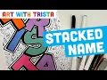 Learn how to write your stacked name with block letters and fill it with doodles - Art With Trista
