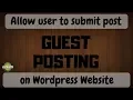 Allow User to Submit Post on your Wordpress Website Guest Blogging